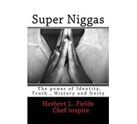 Super Niggas: The power of Identity, True,History and Unity
