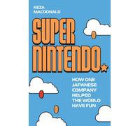 Super Nintendo : How One Japanese Company Helped the World Have Fun