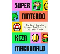 Super Nintendo: The Game-Changing Company That Unlocked the Power of Play