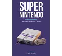 Super Nintendo Trivia & Fun Facts: What You Probably Didn't Know About the 16-Bit Console That Defined a Generation (Console Trivia & Fun Facts)
