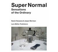 Super Normal : Sensations of the Ordinary