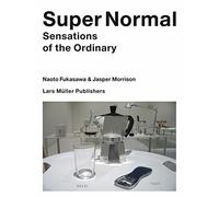 [(Super Normal: Sensations of the Ordinary)] [ By (author) Naoto Fukasawa, By (author) Jasper Morrison ] [November, 2007]