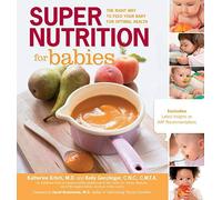 Super Nutrition for Babies The Right Way to Feed Your Baby for Optimal Health by Genzlinger, Kelly ( AUTHOR ) Mar-01-2012 Paperback