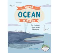 Super Ocean Weekend: The Ultimate Underwater Adventure (Science Adventure Club)