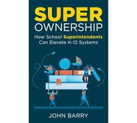 Super Ownership: How Superintendents Can Elevate K-12 Systems