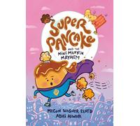 Super Pancake and the Mini Muffin Mayhem: (A Graphic Novel)