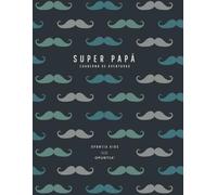 Super Papá: Cuaderno de Aventuras: Regalo para el día del padre o cumpleaños. 30 planes para regalar tiempo en familia.