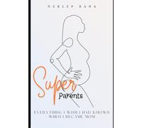Super Parents: Everything I Wish I Had Known When I Became Mom