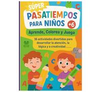 SUPER PASATIEMPOS PARA NIÑOS +6.: Aprende, colorea y juega.