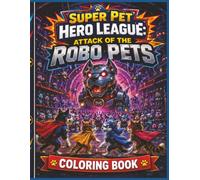 Super Pet Hero League: Attack Of The Robo Pets Coloring Book: A Heroic Read-Along Coloring Book (Super Pet Hero League Hero Adventures)