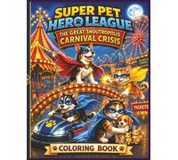 Super Pet Hero League: The Great Snoutropolis Carnival Crisis Coloring Book: A Heroic Carnival Adventure Filled With Fun, Mystery, And Super-Powered Action! (Super Pet Hero League Hero Adventures)