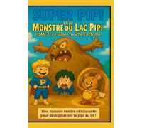 Super Pipi - Tome 1 : Le super (moche) costume: L’histoire drôle et absurde qui aide à dédramatiser le pipi au lit !