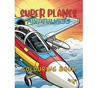 Super Planes Mindfulness Colouring Book: Relax, Soar into Tranquility and Explore the Skies with Exquisite Aircraft Designs