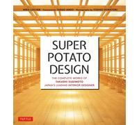 Super Potato Design : The Complete Works of Takashi Sugimoto, Japan's Leading Interior Designer