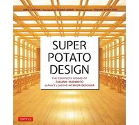Super Potato Design: The Complete Works of Takashi Sugimoto, Japan's Leading Interior Designer