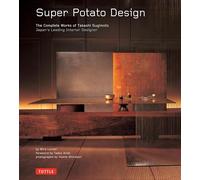 Super Potato Design: The Complete Works of Takashi Sugimoto - Japan's Leading Interior Designer