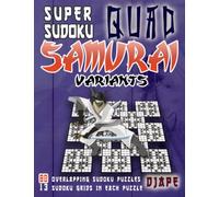 Super Quad Samurai Sudoku Variants: 80 Overlapping Sudoku Puzzles, 13 Sudoku Grids in Each Puzzle (Super Samurai Grid Architecture: The Multi-Overlap Collection)