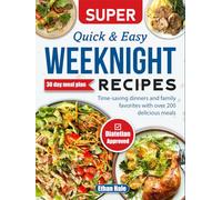 Super Quick & Easy Weeknight Recipes: Time-saving dinners and family favorites with over 200 delicious meals