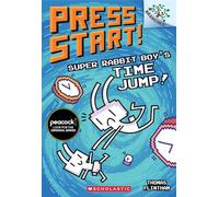 Super Rabbit Boy's Time Jump!: A Branches Book (Press Start! #9): Volume 9