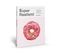Super Realism!: How to Draw Amazingly Lifelike Objects with Colored Pencils