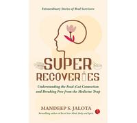 Super Recoveries : Understanding the Food-Gut Connection and Breaking Free from the Medicine Trap