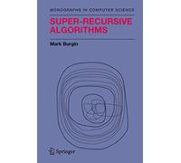Super-Recursive Algorithms (Monographs in Computer Science)