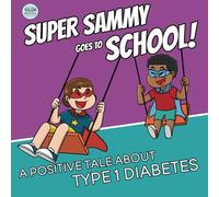 Super Sammy Goes To School: Book 2 (A Positive Tale About Type 1 Diabetes) (Inspiring Type 1 Diabetes Books For Kids)