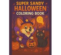 Super Sandy Halloween Coloring Book for Kids: Spooky but Not Scary Coloring Pages with Pumpkins, Costumes, Candy, Cats and Dogs - Perfect for Children Ages 4-8 (Super Sandy Series)