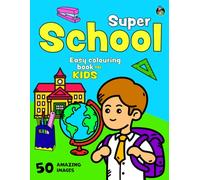 Super School Easy Colouring Book for Kids: 50 Big, Fun & Simple Colouring Pages of School Children, Teachers, Learning & Education Activities and more ... Boys Aged 2+. (Colouring Books for Kids 2+)