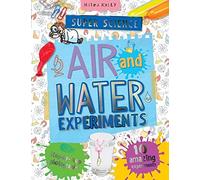 Super Science Air and Water Experiments: 10 Amazing Experiments With Step by Step Photographs (Super Science Experiments)