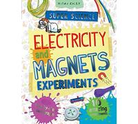 Super Science Electricity and Magnets Experiments: 10 Amazing Experiments With Step by Step Photographs (Super Science Experiments)