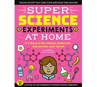 SUPER Science Experiments: At Home: Try these in the kitchen, bathroom, and all over your home! (1)