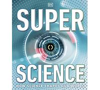 Super Science: How Science Shapes Our World (DK Super Nature Encyclopedias)