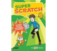 Super Scratch: ¡El método más fácil y divertido para aprender a programar! (Libros de conocimiento)