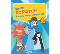Super Scratch Programming Adventure! - Learn to Program By Making Cool Games