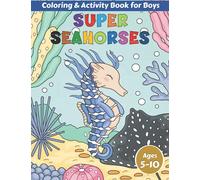 Super Seahorses Coloring and Activity Book for Boys Ages 5-10: Fun Facts, Colouring, Mazes, Dot to Dot, Word Games, Jokes and more for Clever Kids