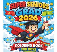 Super Seniors Graduate 2026 Coloring Book for Boys: Fun Graduation Coloring Pages Celebrating School Memories, Friendship, and Big Dreams for Kids Ages 5-12