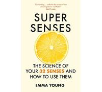 Super Senses: The Science of Your 32 Senses and How to Use Them