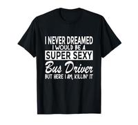Super sexy bus driver, funny bus drivers T-Shirt