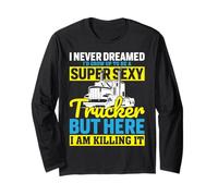 Super Sexy Trucker Killing It Semi Driver Long Sleeve T-Shirt