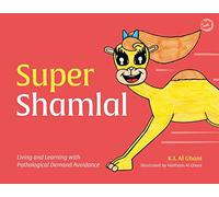 Super Shamlal - Living and Learning with Pathological Demand Avoidance (K.I. Al-Ghani children's colour story books)