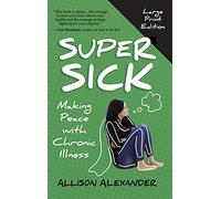 Super Sick: Making Peace with Chronic Illness