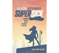 Super Sick: Making Peace with Chronic Illness (Large Print)