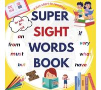SUPER SIGHT WORDS: A Fun Start To Reading! (The ONLY SIGHT WORDS book your kid needs to kickstart reading)