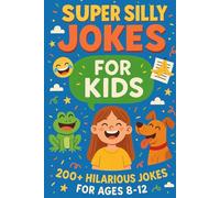 Super Silly Jokes For Kids: 200+ hilarious jokes for ages 8-12