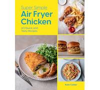 Super Simple Air Fryer Chicken : 60 Quick and Tasty Recipes