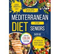 Super simple and Smooth Mediterranean Diet Cookbook for Seniors over 60: Your Science-Backed Guide to Longevity, Weight Management, and Vibrant Health with Easy, Delicious Recipes by an Italian Chef