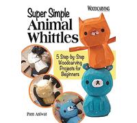 Super Simple Animal Whittles: 5 Step-by-Step Woodcarving Projects for Beginners (Fox Chapel Publishing) Full-Size Patterns and Step-by-Step Instructions for a Bear, Dinosaur, Bird, Cat, and Fish