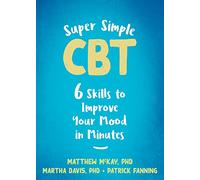 Super Simple CBT: Six Skills to Improve Your Mood in Minutes