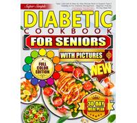 Super Simple Diabetic Cookbook for Seniors with Pictures: Tasty, Low Carb & Step-by-Step Recipes Book to Support Type 2 Diabetes & Pre-Diabetes Management - Beginner-Friendly 30-Day Meal Plan